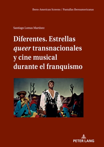 Diferentes. Estrellas queer transnacionales Y cine musical durante el franquismo - Manuel Palacio - Vicente Rodríguez Ortega - Miguel Fernández Labayen - Santiago Lomas Martínez