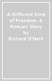 A Different Kind of Freedom: A Romani Story