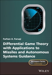 Differential Game Theory with Applications to Missiles and Autonomous Systems Guidance