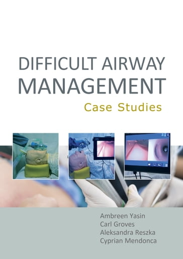 Difficult Airway Management: Case Studies - Ambreen Yasin - Carl Groves - Aleksandra Reszka