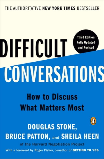 Difficult Conversations - Douglas Stone - Bruce Patton - Sheila Heen