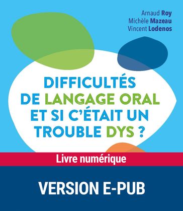 Difficultés de langage oral et si c'était un trouble DYS ? - Arnaud ROY - Vincent Lodenos - Michèle Mazeau