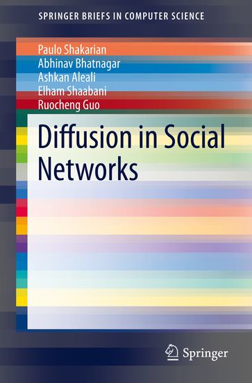 Diffusion in Social Networks - Ashkan Aleali - Paulo Shakarian - Abhivav Bhatnagar - Ruocheng Guo - Elham Shaabani
