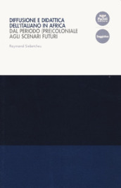 Diffusione e didattica dell italiano in Africa. Dal periodo (pre)coloniale agli scenari futuri