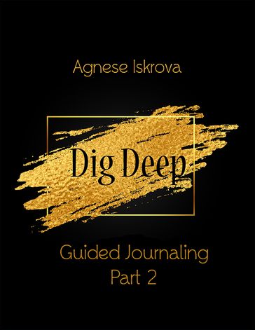 Dig Deep Guided Journaling Part 2 - Agnese Iskrova