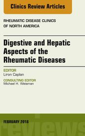Digestive and Hepatic Aspects of the Rheumatic Diseases, An Issue of Rheumatic Disease Clinics of North America