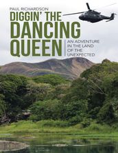 Diggin  the Dancing Queen: An Adventure In the Land of the Unexpected