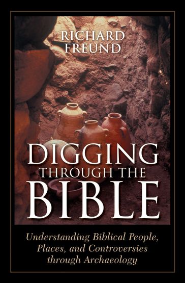 Digging Through the Bible - Richard A Freund