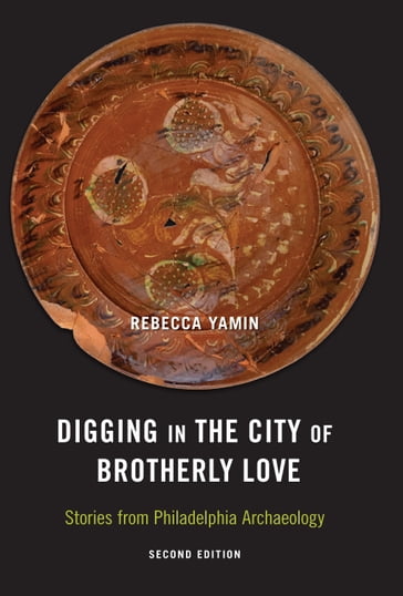 Digging in the City of Brotherly Love - Rebecca Yamin