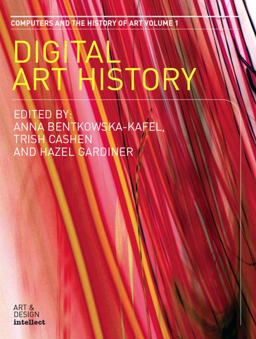 Digital Art History - Anna Bentkowska-Kafel - Trish Cashen - Hazel Gardiner