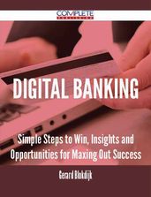 Digital Banking - Simple Steps to Win, Insights and Opportunities for Maxing Out Success