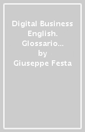 Digital Business English. Glossario ragionato di linguistica d impresa per la New Economy