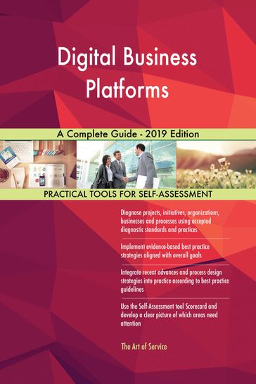 Digital Business Platforms A Complete Guide - 2019 Edition - Gerardus Blokdyk