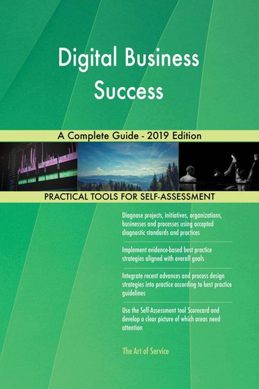 Digital Business Success A Complete Guide - 2019 Edition - Gerardus Blokdyk