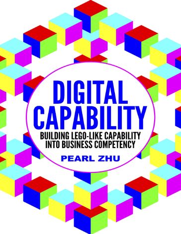 Digital Capability: Building Lego Like Capability Into Business Competency - Pearl Zhu