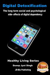 Digital Detoxification: The Long Term Social and Psychological Side- effects of Digital Dependency