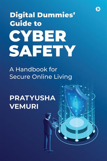 Digital Dummies' Guide to Cyber Safety - Pratyusha Vemuri