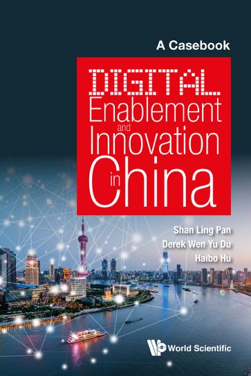 Digital Enablement And Innovation In China: A Casebook - Derek Wen Yu Du - Haibo Hu - Shan-Ling Pan