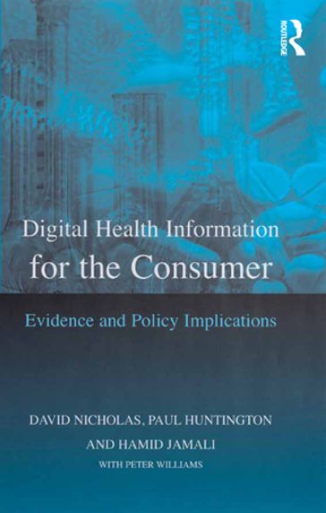 Digital Health Information for the Consumer - David Nicholas - Paul Huntington - Peter Williams