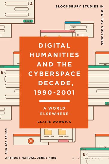 Digital Humanities and the Cyberspace Decade, 1990-2001 - Claire Warwick