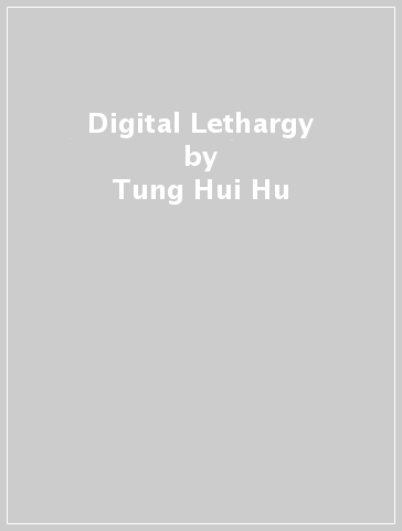 Digital Lethargy - Tung Hui Hu