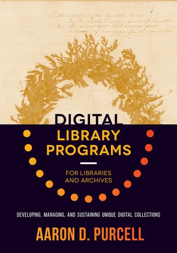Digital Library Programs for Libraries and Archives - Aaron D. Purcell