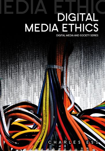 Digital Media Ethics - Charles Ess