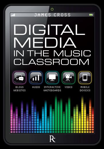 Digital Media in the Music Classroom - James Cross