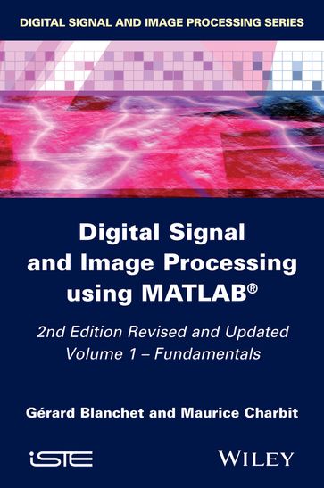 Digital Signal and Image Processing using MATLAB, Volume 1 - Maurice Charbit - Gérard Blanchet