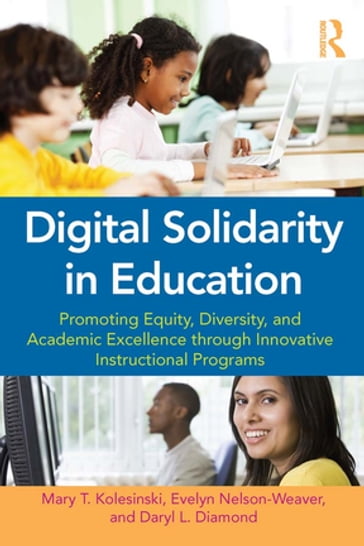 Digital Solidarity in Education - Mary T. Kolesinski - Evelyn Nelson-Weaver - Daryl Diamond