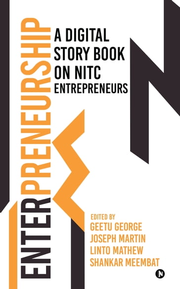 A Digital Story Book on NITC Entrepreneurs - Geetu George - Joseph Martin - Linto Mathew - Shankar Meembat