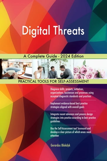 Digital Threats A Complete Guide - 2024 Edition - Gerardus Blokdyk
