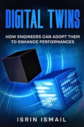 Digital Twins: How Engineers Can Adopt Them To Enhance Performances