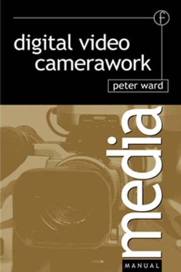 Digital Video Camerawork - Peter Ward