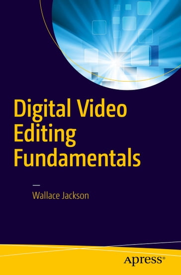 Digital Video Editing Fundamentals - Wallace Jackson