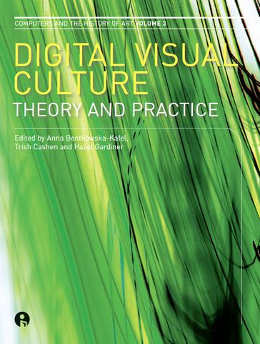 Digital Visual Culture - Anna Bentkowska-Kafel - Hazel Gardiner