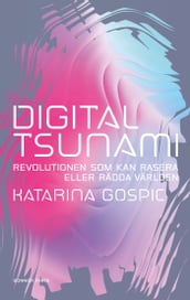 Digital tsunami : Revolutionen som kan rasera eller rädda världen