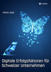 Digitale Erfolgsfaktoren für Schweizer Unternehmen