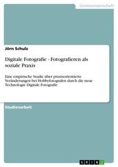 Digitale Fotografie - Fotografieren als soziale Praxis