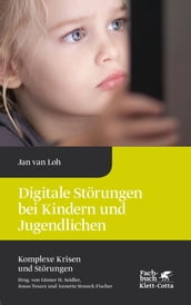 Digitale Störungen bei Kindern und Jugendlichen (Komplexe Krisen und Störungen, Bd. 2)