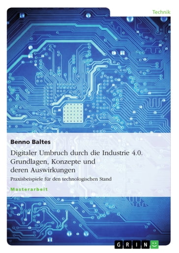 Digitaler Umbruch durch die Industrie 4.0. Grundlagen, Konzepte und deren Auswirkungen - Benno Baltes