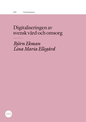 Digitaliseringen av svensk vard och omsorg - Bjorn Ekman - Lina Maria Ellegard