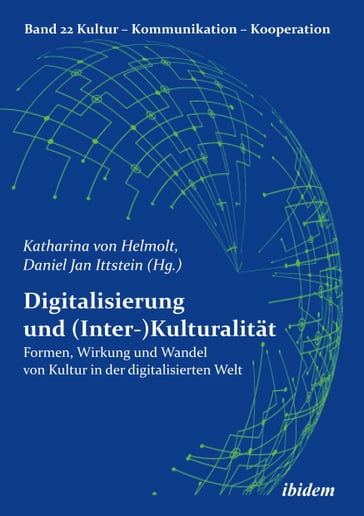 Digitalisierung und (Inter-)Kulturalität - Alois Moosmuller - Daniel Jan Ittstein - Dominic Busch - Doris Fetscher - Gabriele Berkenbusch - Jana Moller-Kiero - Jose Maria Diaz-Nafria - Jorg Scheffer - Jurgen Bolten - Katharina von Helmolt - Kirsten Nazarkiewicz - Martin Leitner - María Begoña Prieto Peral - Mathilde Berhault - Miriam Leis - Susanne Klein - Teresa Guarda