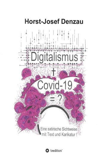 Digitalismus + Covid -19 =? - Horst-Josef Denzau