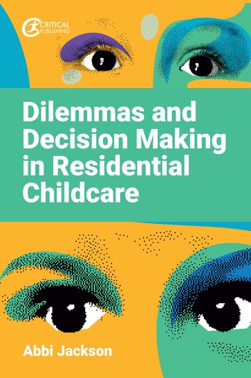 Dilemmas and Decision Making in Residential Childcare - Abbi Jackson