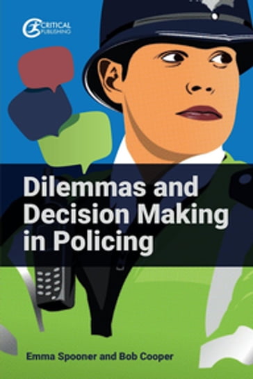 Dilemmas and Decision Making in Policing - Emma Spooner - Bob Cooper