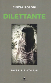 Dilettante. Poesie e storie