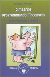 Dimagrire programmando l inconscio. Neuropsicologia e obesità