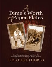 A Dime s Worth of Paper Plates: One Young Man s Journey from the Great Depression Through World War II