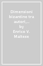 Dimensioni bizantine tra autori, testi e lettori